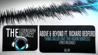 Above &amp; Beyond ft. Richard Bedford - Thing Called Love (The Vision Bootleg) [HQ + HD FREE RELEASE]