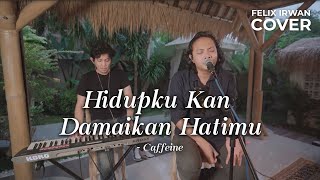 Download lagu HIDUPKU KAN DAMAIKAN HATIMU - CAFFEINE | FELIX IRWAN mp3