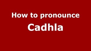 How to pronounce Cadhla