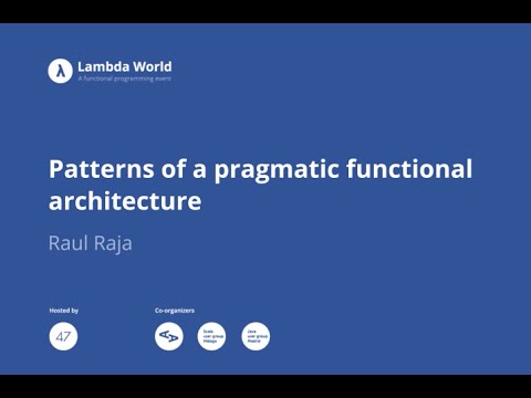 Patterns of a pragmatic functional architecture - Raul Raja