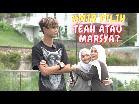 AMIR PILIH TEAH ATAU MARSYA? - SIAPA LAGI COMEL ?!