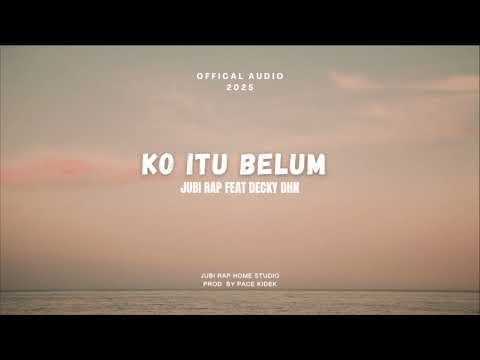 JUBI RAP - KO ITU BELUM FEAT DECKY DHN