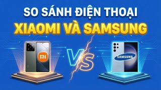 So sánh điện thoại Xiaomi và Samsung
