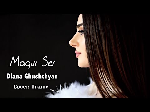 Diana Ghushchyan - Maqur Ser (Cover: Arame)