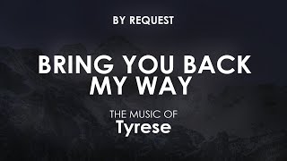 Bring You Back My Way | Tyrese