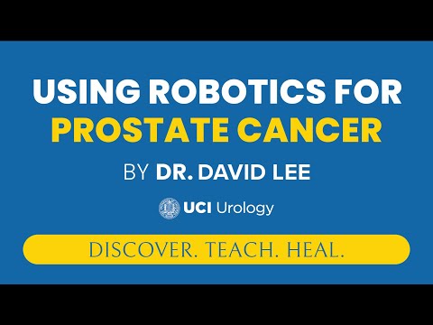 Using Robotics for Prostate Cancer by Dr. David Lee - UCI Prostate Cancer Center