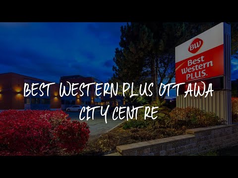 Best Western Plus Ottawa City Centre Review - Ottawa , Canada