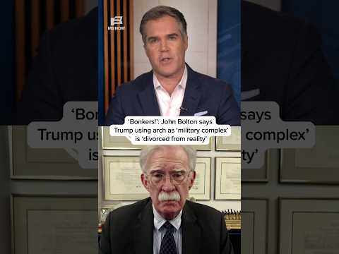 'Bonkers!': John Bolton says Trump using arch as 'military complex' is 'divorced from reality'
