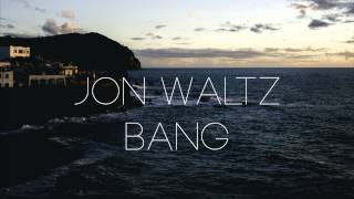 Jon Waltz - Bang