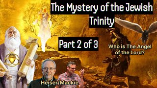 The Jewish Trinity &amp; The Angel of the Lord - (Part 2 of 3)