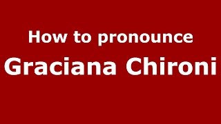How to pronounce Graciana Chironi