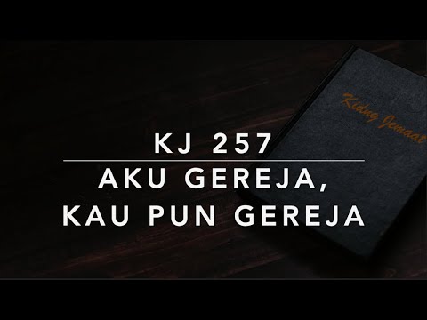 KJ 257 Aku Gereja, Kau Pun Gereja (We Are the Church) - Kidung Jemaat