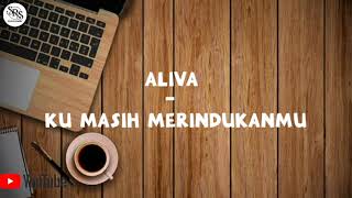 Download lagu ALIVA - KU MASIH MERINDUKANMU mp3 Download lagu ALIVA - KU MASIH MERINDUKANMU mp3