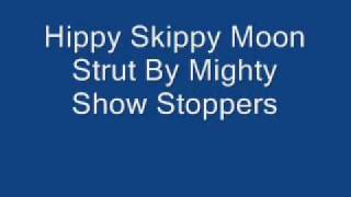 Hippy Skippy Moon Strut By Mighty Show Stoppers