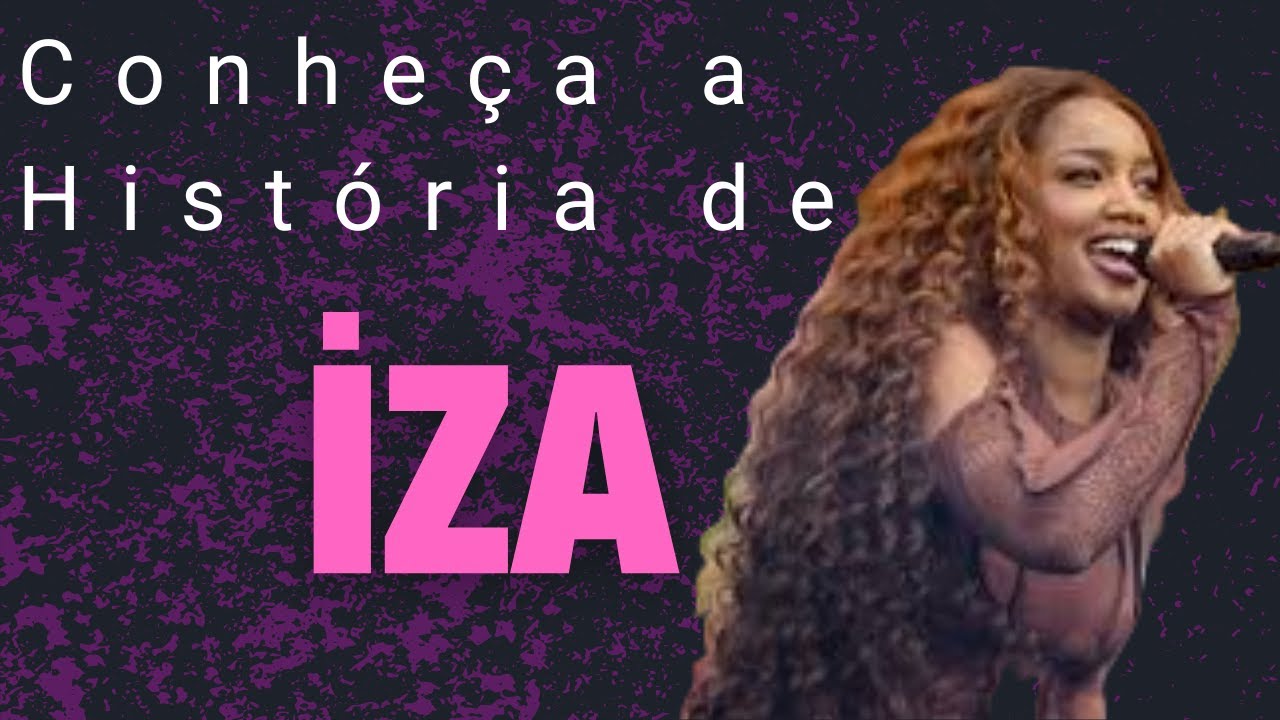 A vida e obra de IZA