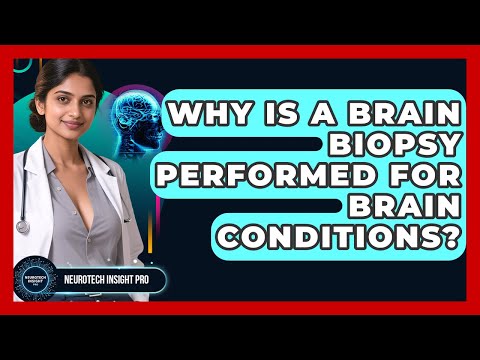 Why Is A Brain Biopsy Performed For Brain Conditions? - Neurotech Insight Pro