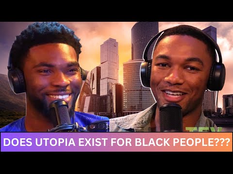 TEV Podcast: DOES UTOPIA EXIST FOR BLACK PEOPLE & IF NOT... CAN IT BE OBTAINED?