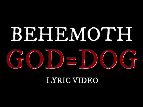 Behemoth God=Dog Lyric Video!!