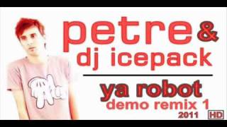 PETRE & DJ ICEPACK - ROBOT 2011 (EXTRAS DEMO)