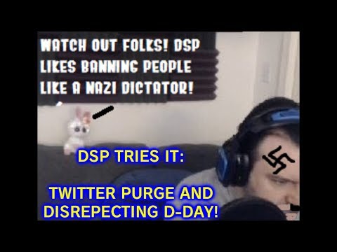 DSP Tries It - Twitter Purge and Disrespecting D-Day