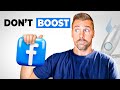 STOP Boosting Facebook Posts Do THIS Instead