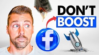 STOP Boosting Facebook Posts | Do THIS Instead