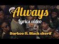 Darkoo ALWAYS Lyrics ft. Black Sherif ( lyrics video).