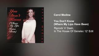 Carol Medina - You Don't Know (Where My Lips Have Been) (Riprock 'n' Dash In The House Of Genelec..)