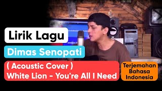 Download lagu Lirik Lagu Dimas Senopati (Acoustic Cover) White Lion - You're All I Need Bahasa Indonesia mp3