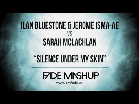 Ilan Bluestone vs Sarah McLachlan - Silence Under My Skin (Fade Mashup)