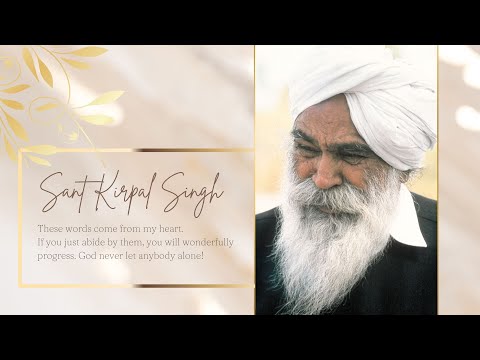 SANT KIRPAL SINGH – "If you live up to it, you will never be left alone and God will help you"