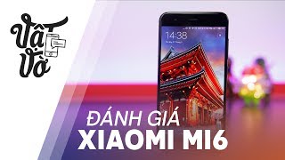 Đánh giá chi tiết Xiaomi Mi6: kẻ thách thức các ông lớn
