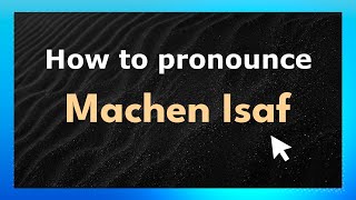 How to pronounce Machen Isaf