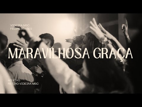 MARAVILHOSA GRAÇA - VIDEIRA MSC FEAT. FELIPE SOARES [VERSÃO]