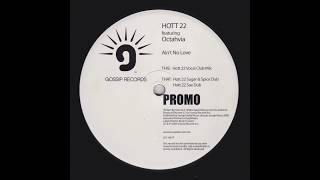 Hott 22 -  Ain't No Love (Hott 22 Sugar & Spice Dub)