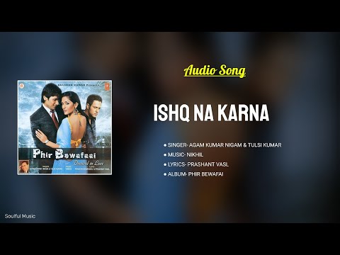 Ishq Na Karna - [Phir Bewafai] Agam Kumar Nigam & Tulsi Kumar