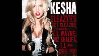 Sleazy Remix 2.0 Ke$ha (ft. Lil Wayne, Wiz Khalifa, T.I. &amp; André 3000)[CLEAR BASS BOOST] [HD]