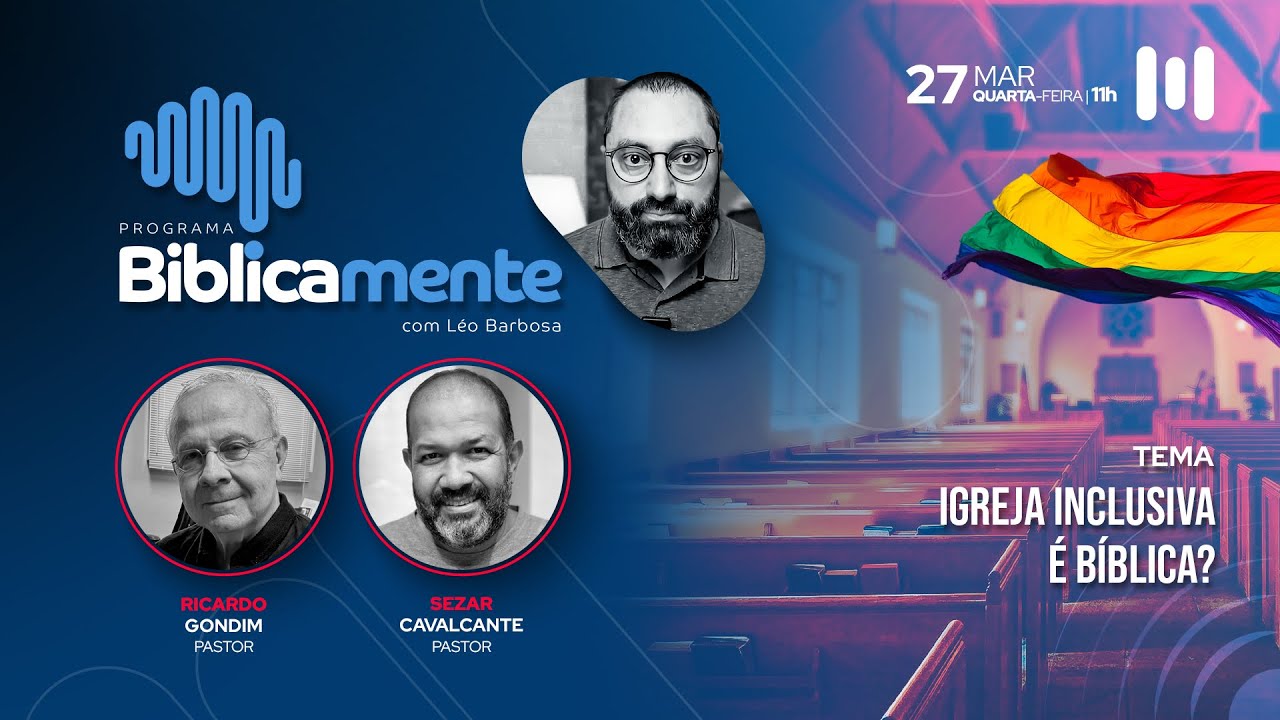 Igreja inclusiva é bíblica? - Pr. Sezar Cavalcante e Pr. Ricardo Gondim - 27-03-24