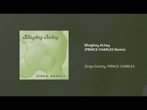 Zinga Goshty, PRINCE CHARLES | Bhaghey Achey (PRINCE CHARLES Remix)