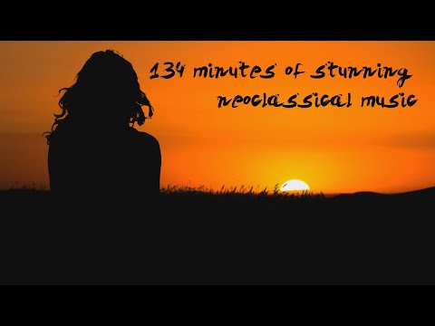 134 Minutes Of Stunning Neoclassical Music. Calm Relax Music