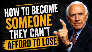 How to Become Someone They Can't Afford To Lose | Jim Rohn Motivation