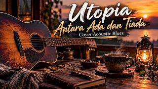 Download lagu Utopia - Antara Ada dan Tiada (Cover Acoustic Blues) mp3