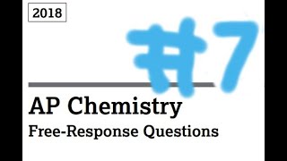 AP Chemistry 2018 FRQ #7