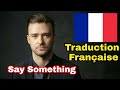 Justin Timberlake - SAY SOMETHING - Ft. Chris Stapleton Traduction Française