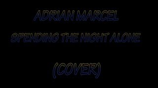 Spending the Night Alone - Adrian Marcel (cover)