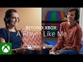 Beyond Xbox: A Player Like Me