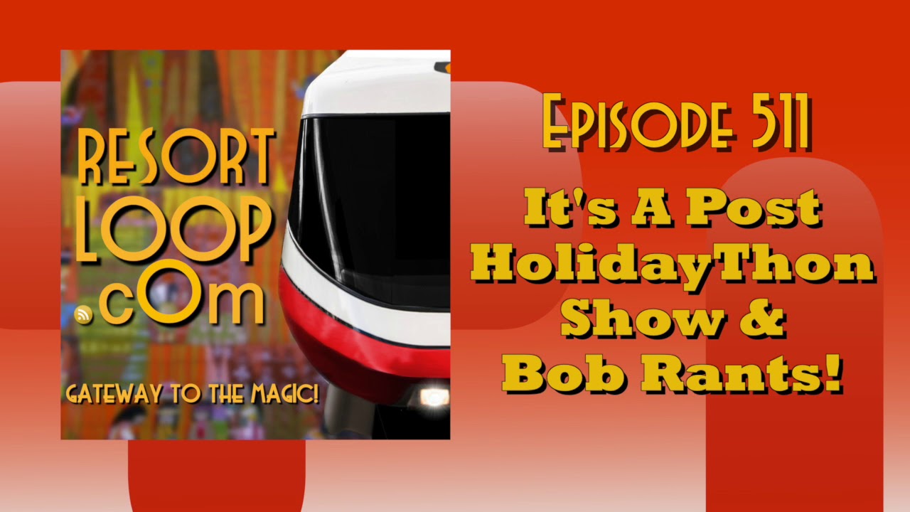 ResortLoop.com Episode 511 - It's A Post HolidayThon Show & Bob Rants!