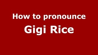 How to pronounce Gigi Rice