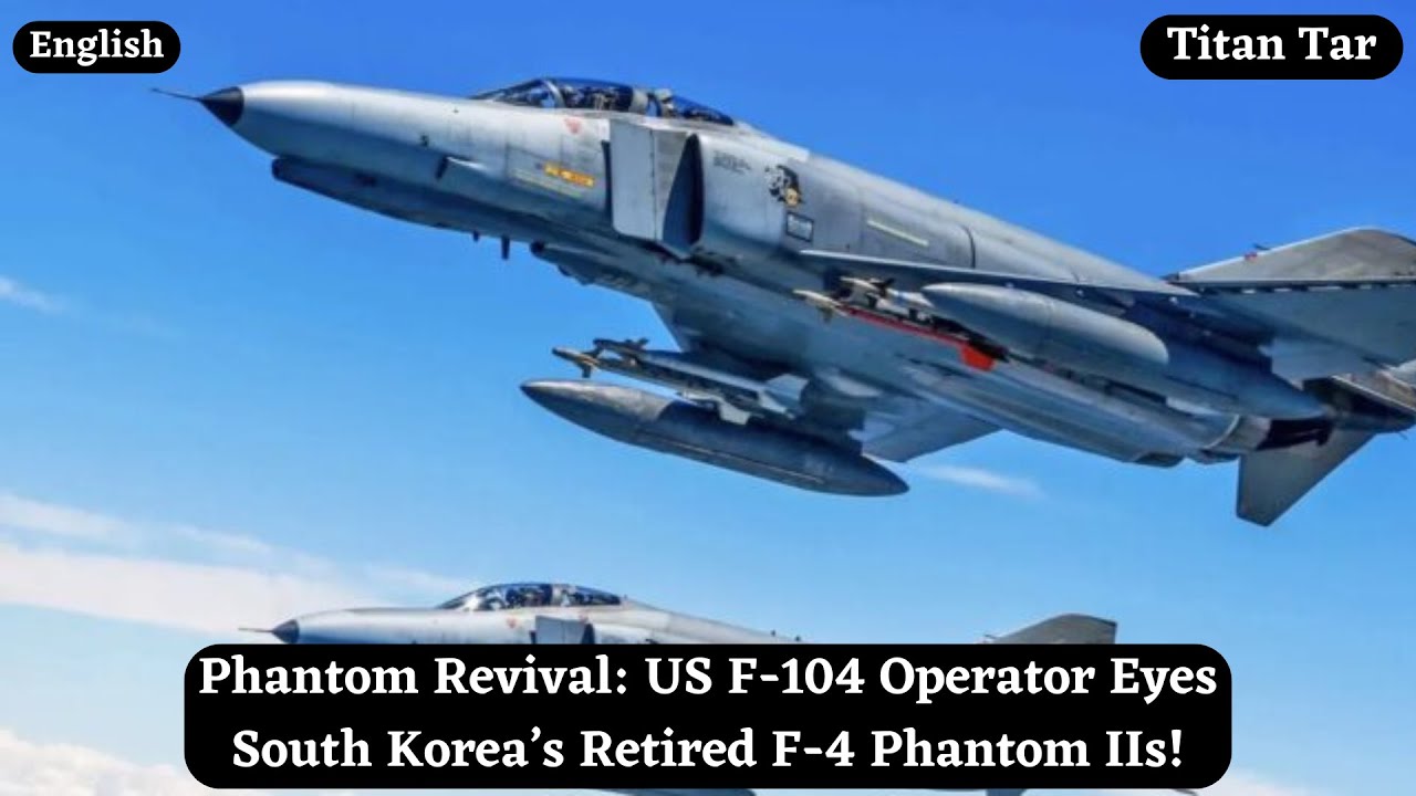 Phantom Revival: US F-104 Operator Eyes South Korea’s Retired F-4 Phantom IIs!