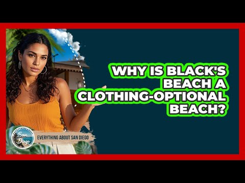 Why Is Black's Beach A Clothing-Optional Beach?